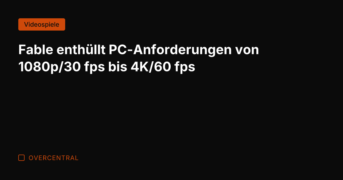 Fable enthüllt PC-Anforderungen von 1080p/30 fps bis 4K/60 fps