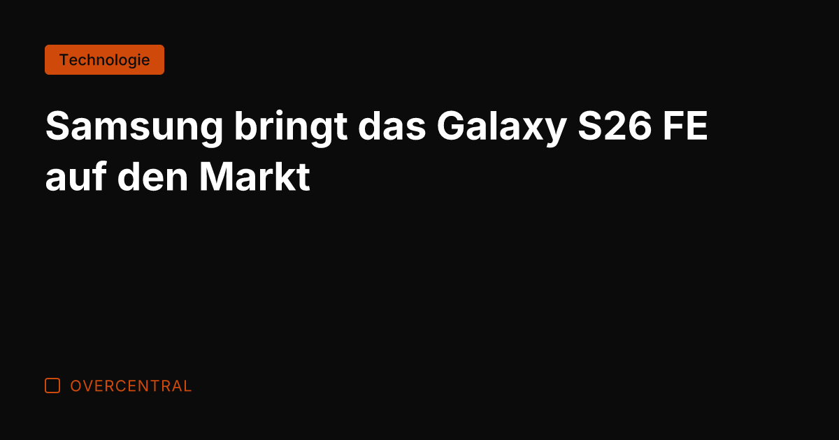 Samsung bringt das Galaxy S26 FE auf den Markt