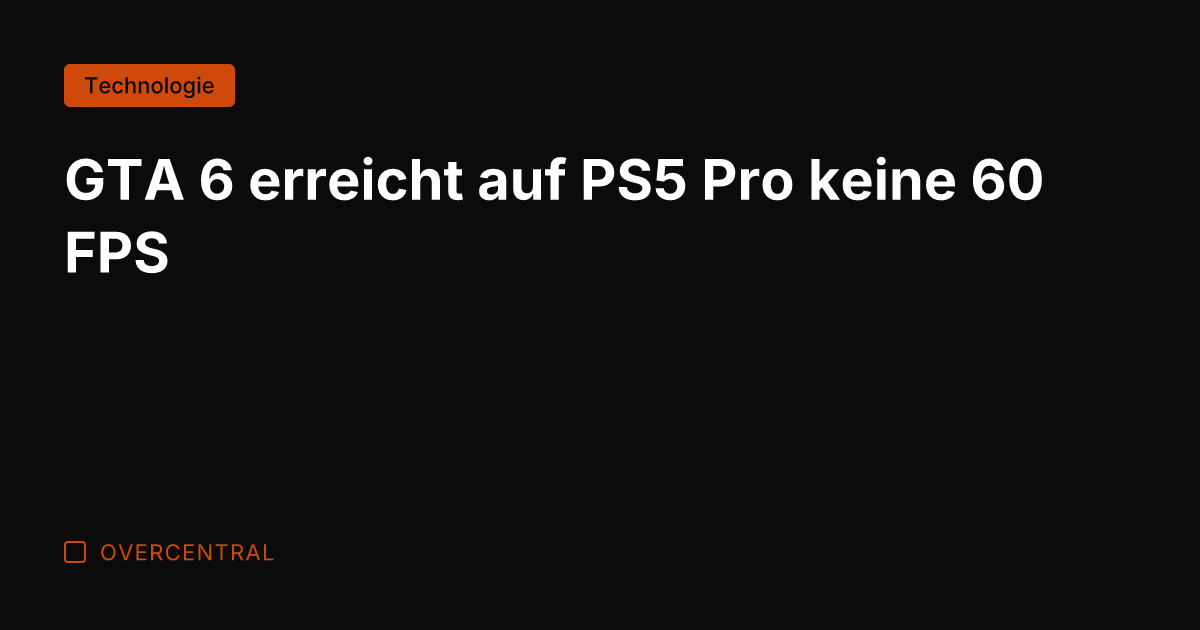GTA 6 erreicht auf PS5 Pro keine 60 FPS