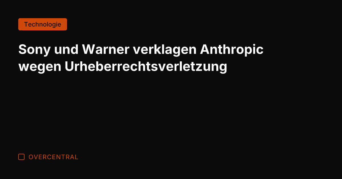 Sony und Warner verklagen Anthropic wegen Urheberrechtsverletzung