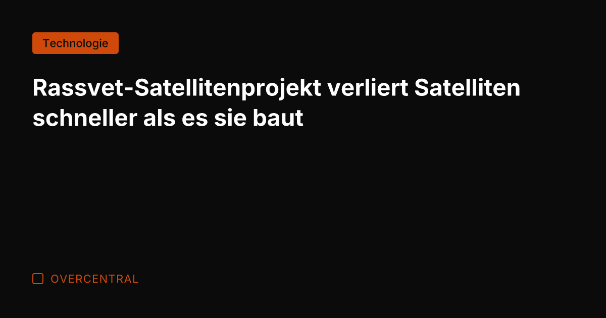 Rassvet-Satellitenprojekt verliert Satelliten schneller als es sie baut