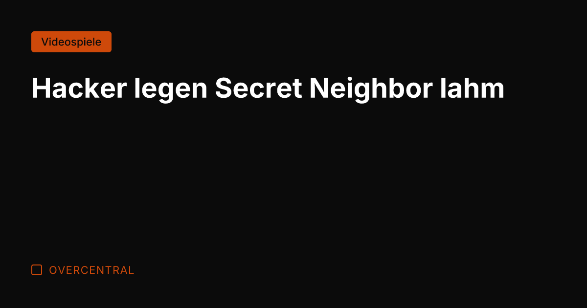Hacker legen Secret Neighbor lahm