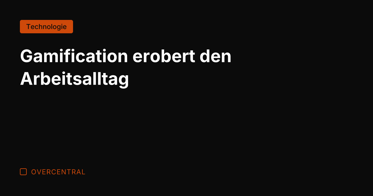 Gamification erobert den Arbeitsalltag