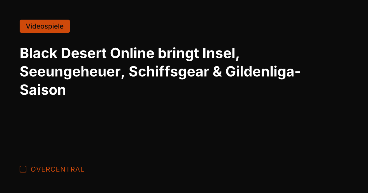 Black Desert Online bringt Insel, Seeungeheuer, Schiffsgear & Gildenliga-Saison