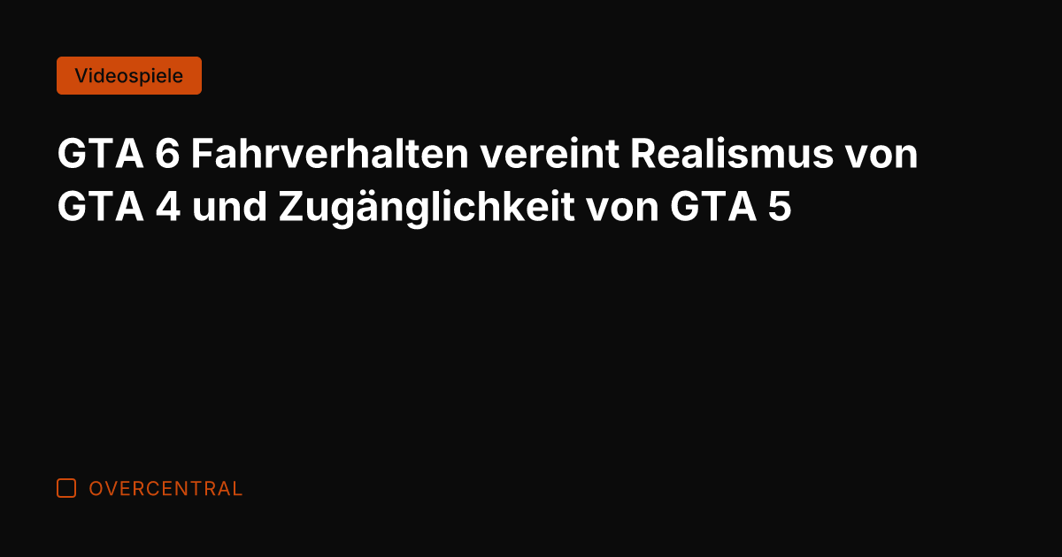 GTA 6 Fahrverhalten vereint Realismus von GTA 4 und Zugänglichkeit von GTA
