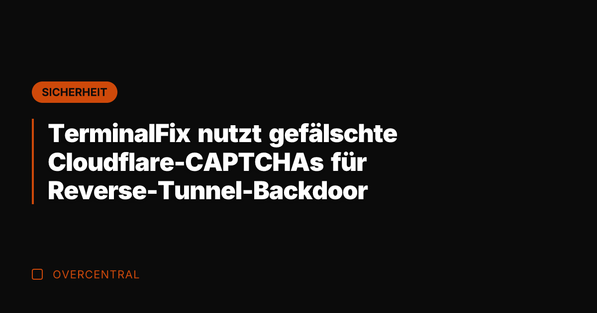 TerminalFix nutzt gefälschte Cloudflare-CAPTCHAs für Reverse-Tunnel-Backdoor
