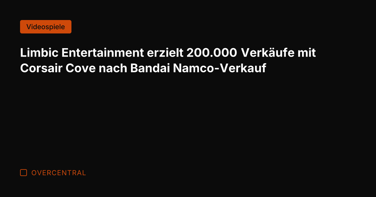 Limbic Entertainment erzielt 200.000 Verkäufe mit Corsair Cove nach Bandai Namco-Verkauf