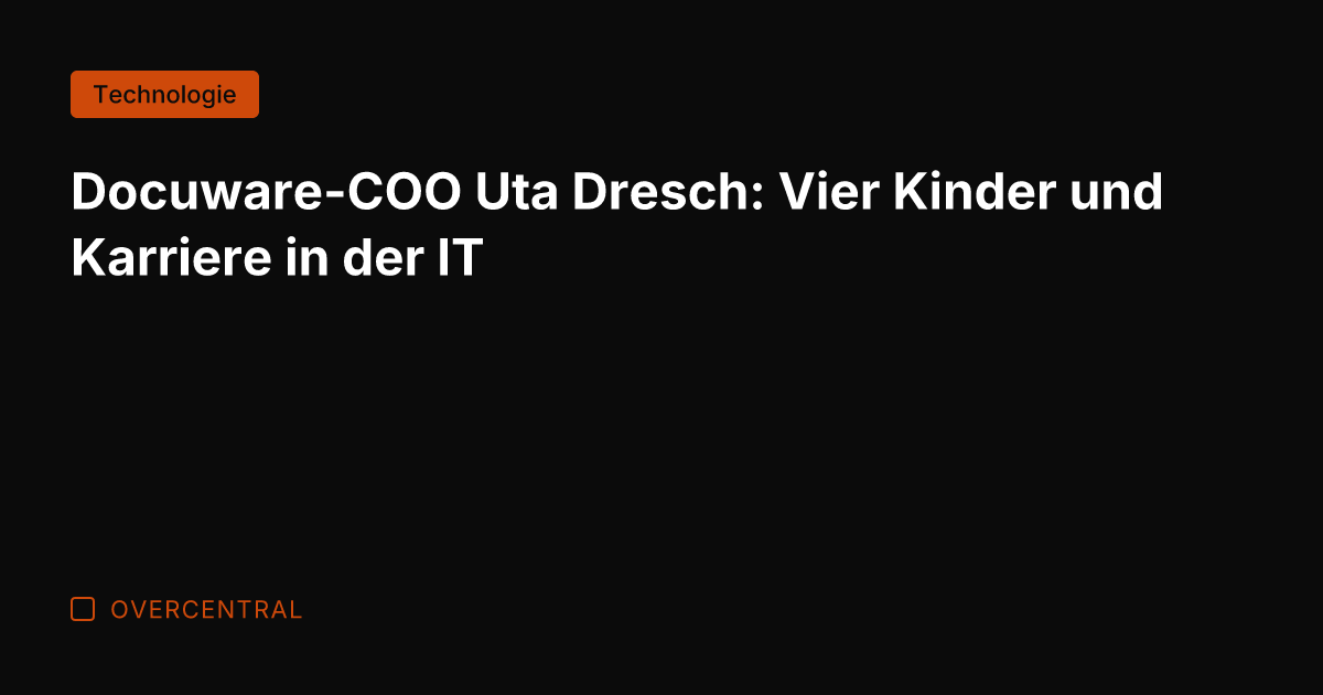 Docuware-COO Uta Dresch: Vier Kinder und Karriere in der IT