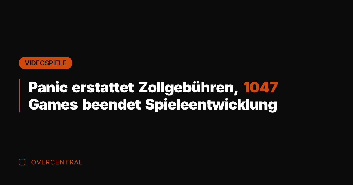 Panic erstattet Zollgebühren, 1047 Games beendet Spieleentwicklung