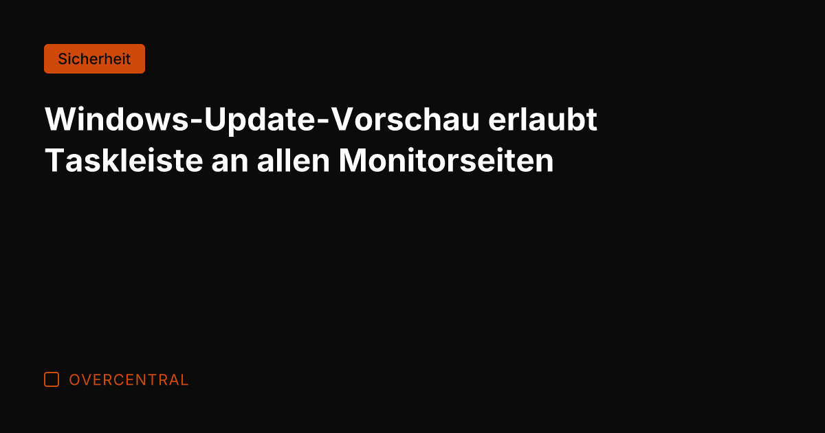 Windows-Update-Vorschau erlaubt Taskleiste an allen Monitorseiten