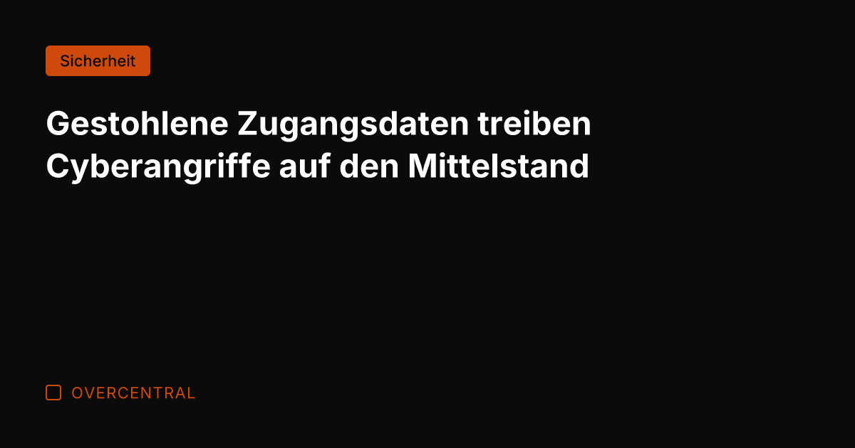 Gestohlene Zugangsdaten treiben Cyberangriffe auf den Mittelstand