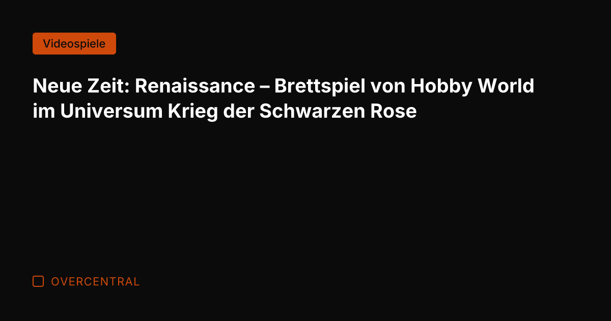 Neue Zeit: Renaissance – Brettspiel von Hobby World im Universum Krieg der