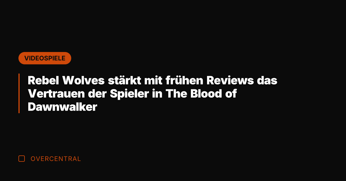 Rebel Wolves stärkt mit frühen Reviews das Vertrauen der Spieler in The