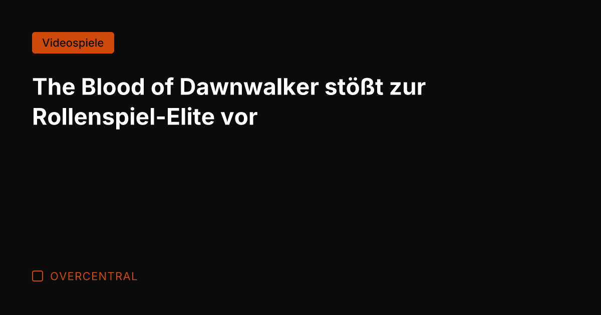 The Blood of Dawnwalker stößt zur Rollenspiel-Elite vor