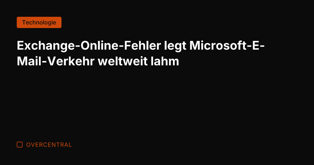 Exchange-Online-Fehler legt Microsoft-E-Mail-Verkehr weltweit lahm