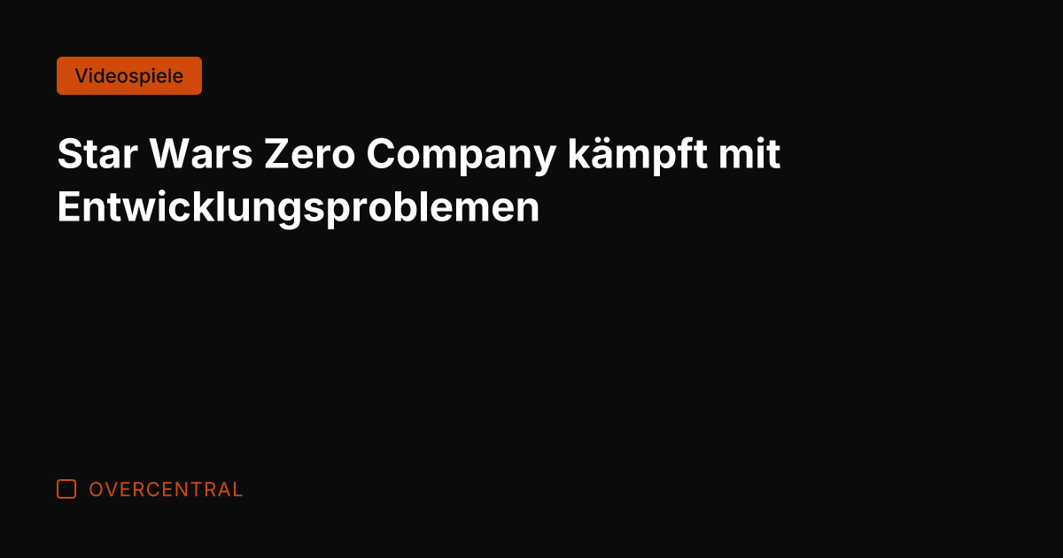 Star Wars Zero Company kämpft mit Entwicklungsproblemen
