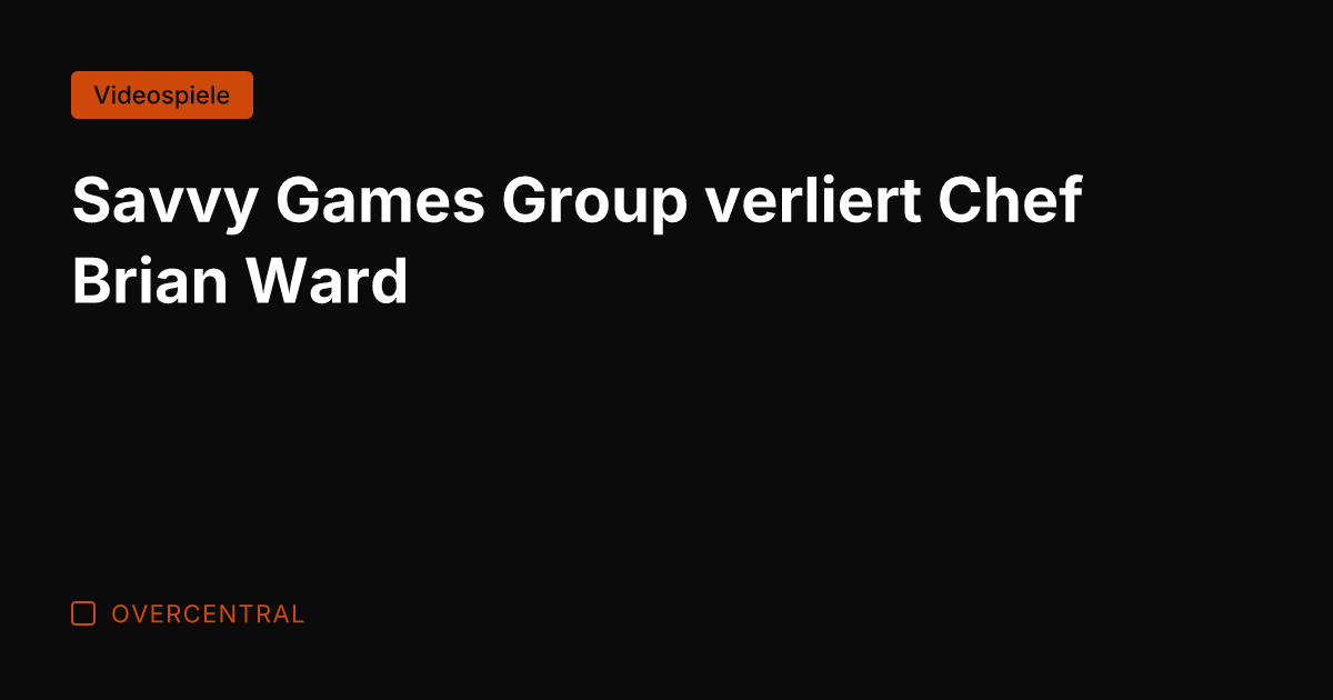 Savvy Games Group verliert Chef Brian Ward
