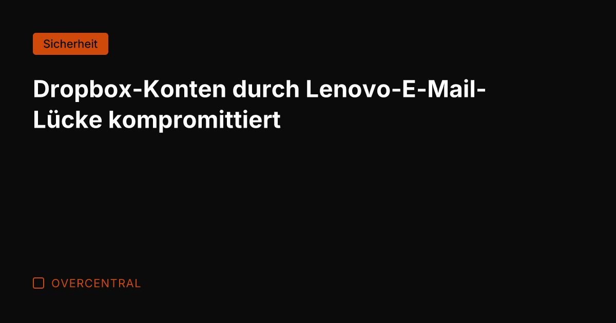 Dropbox-Konten durch Lenovo-E-Mail-Lücke kompromittiert
