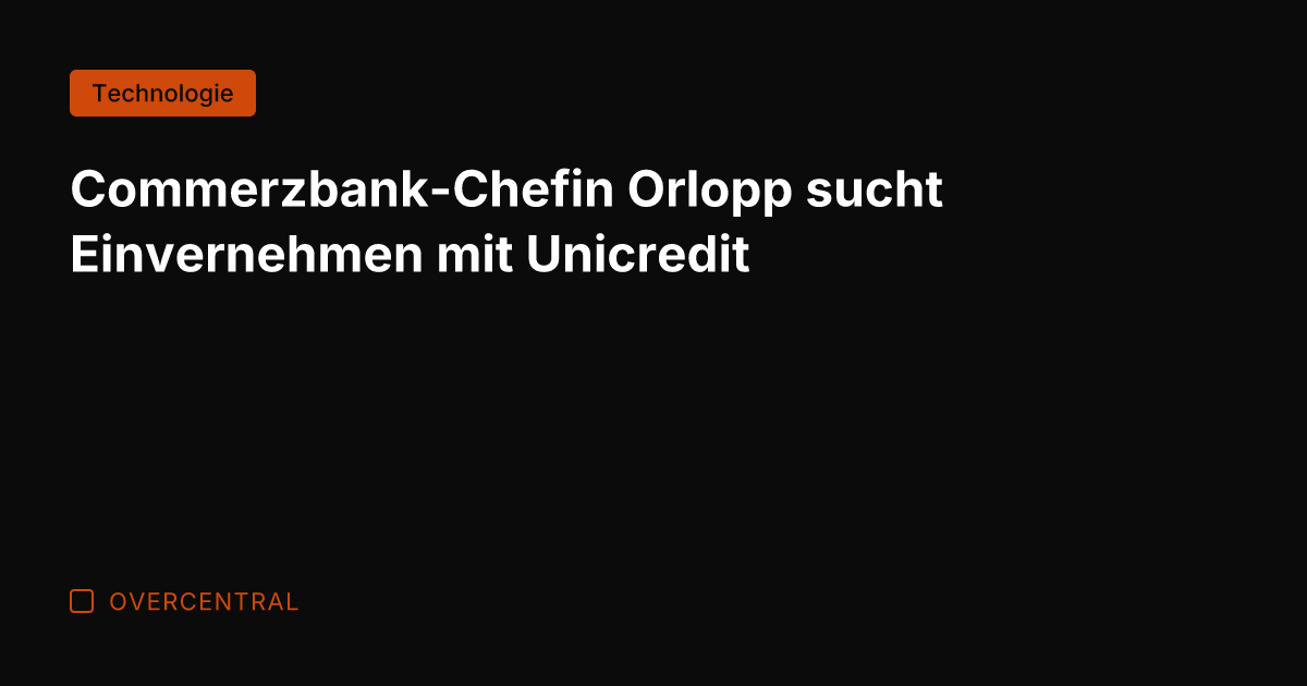 Commerzbank-Chefin Orlopp sucht Einvernehmen mit Unicredit