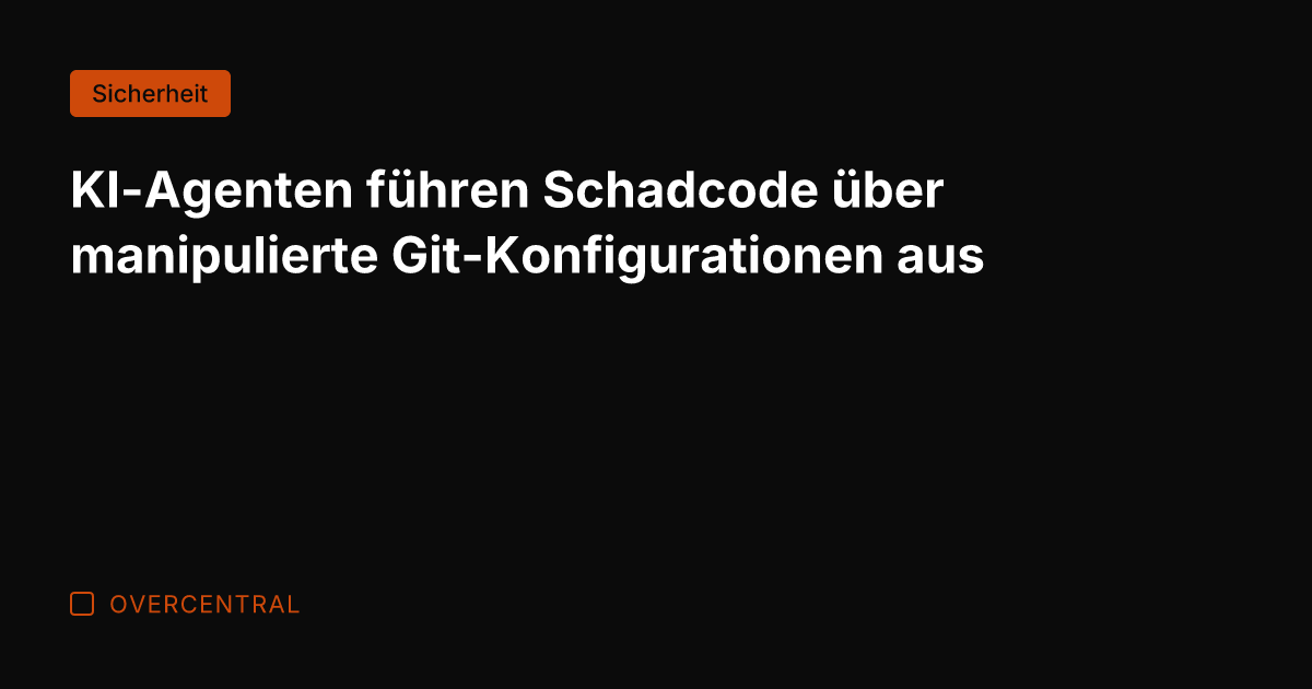 KI-Agenten führen Schadcode über manipulierte Git-Konfigurationen aus