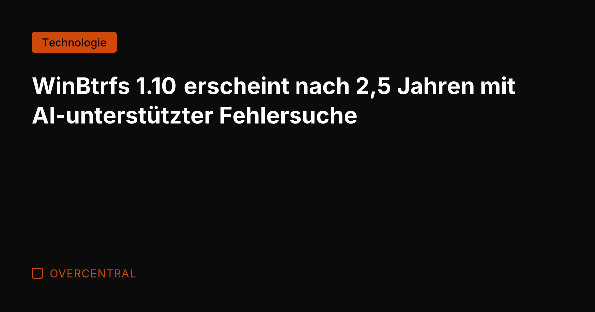 WinBtrfs 1.10 erscheint nach 2,5 Jahren mit AI-unterstützter Fehlersuche