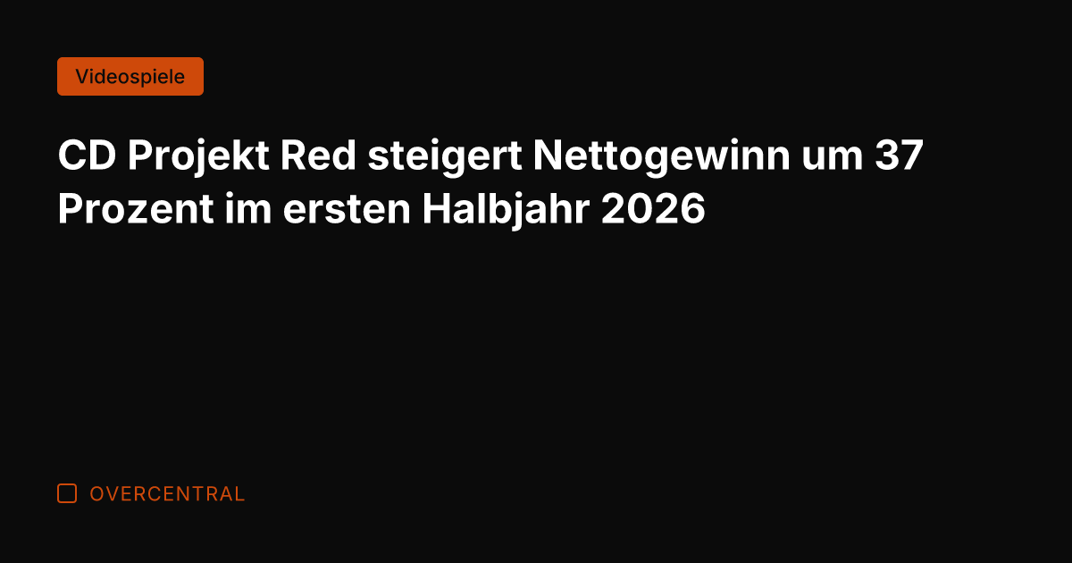CD Projekt Red steigert Nettogewinn um 37 Prozent im ersten Halbjahr 2026