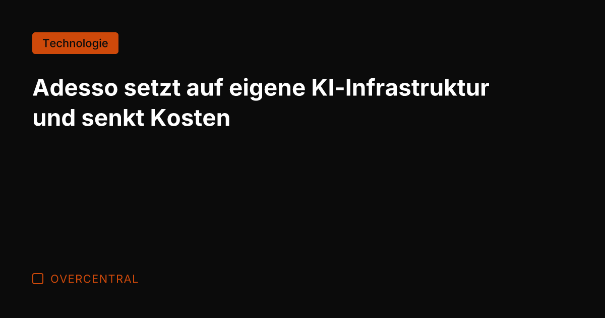 Adesso setzt auf eigene KI-Infrastruktur und senkt Kosten