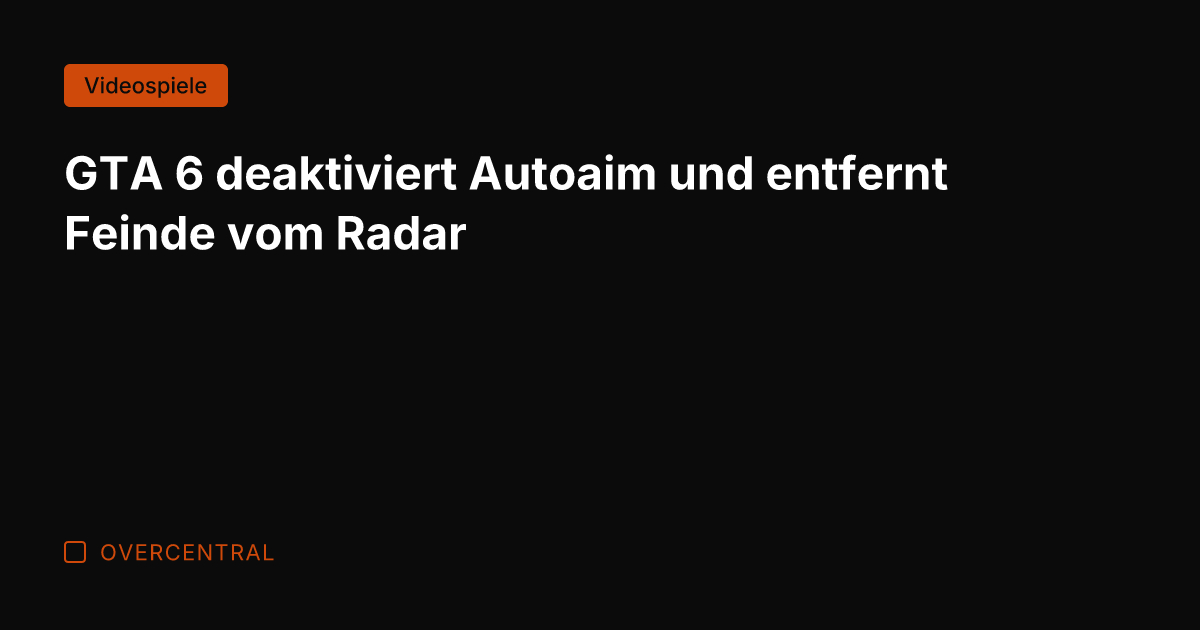 GTA 6 deaktiviert Autoaim und entfernt Feinde vom Radar