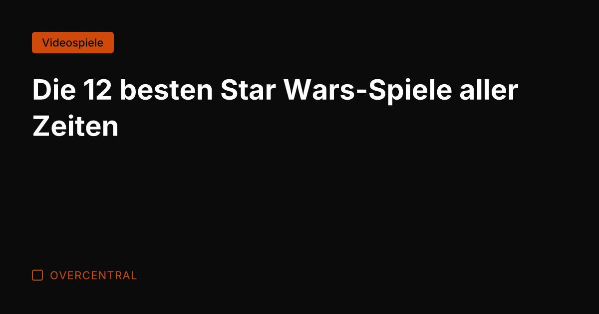 Die 12 besten Star Wars-Spiele aller Zeiten