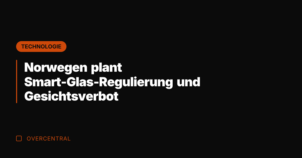 Norwegen plant Smart-Glas-Regulierung und Gesichtsverbot