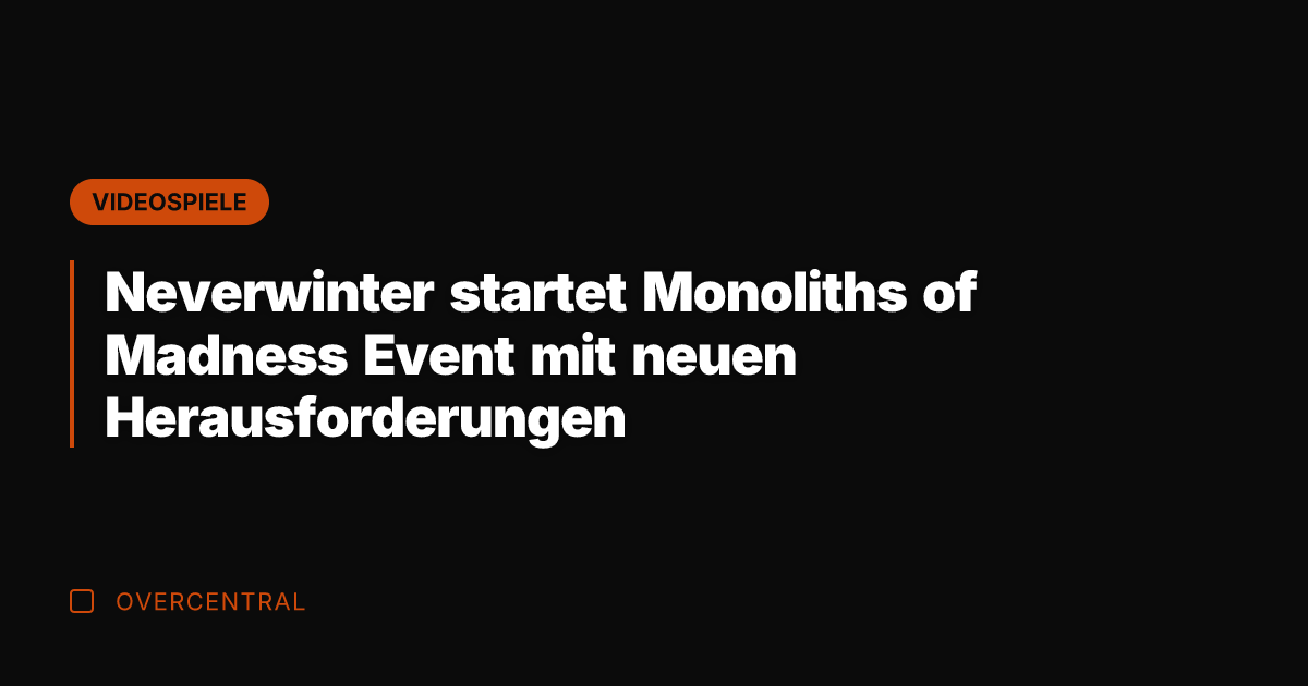 Neverwinter startet Monoliths of Madness Event mit neuen Herausforderungen