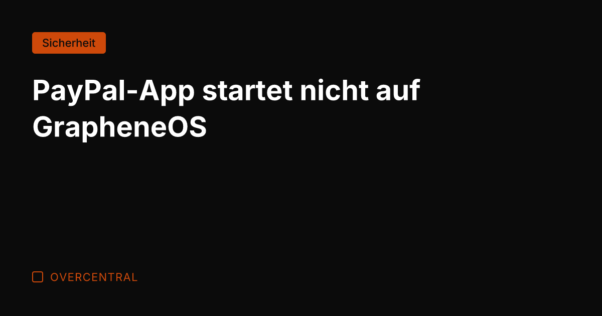PayPal-App startet nicht auf GrapheneOS