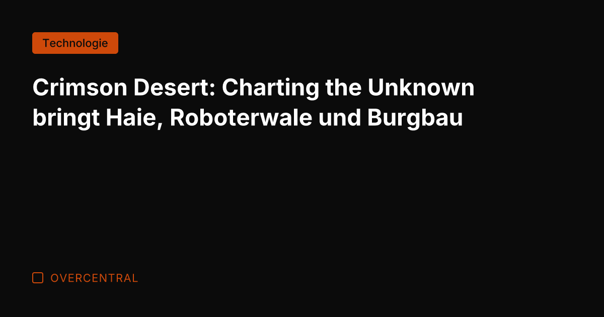 Crimson Desert: Charting the Unknown bringt Haie, Roboterwale und Burgbau