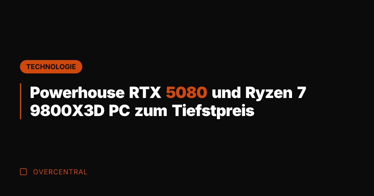Powerhouse RTX 5080 und Ryzen 7 9800X3D PC zum Tiefstpreis