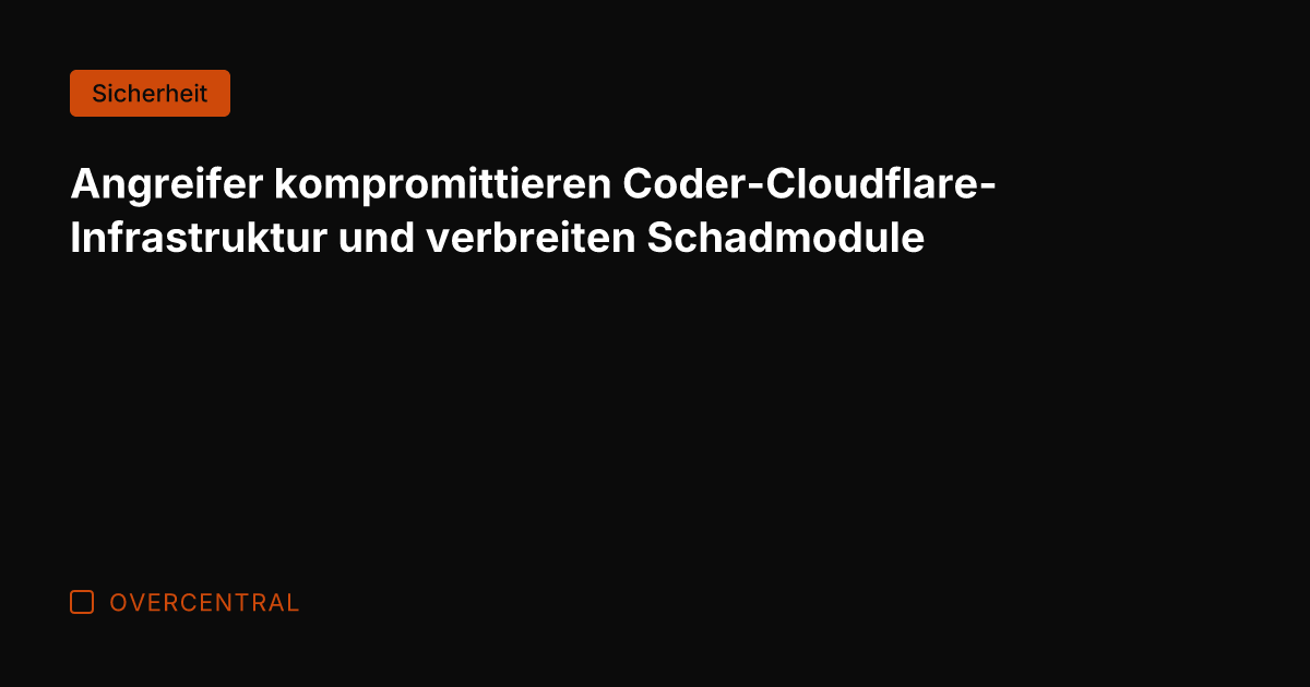 Angreifer kompromittieren Coder-Cloudflare-Infrastruktur und verbreiten Schadmodule