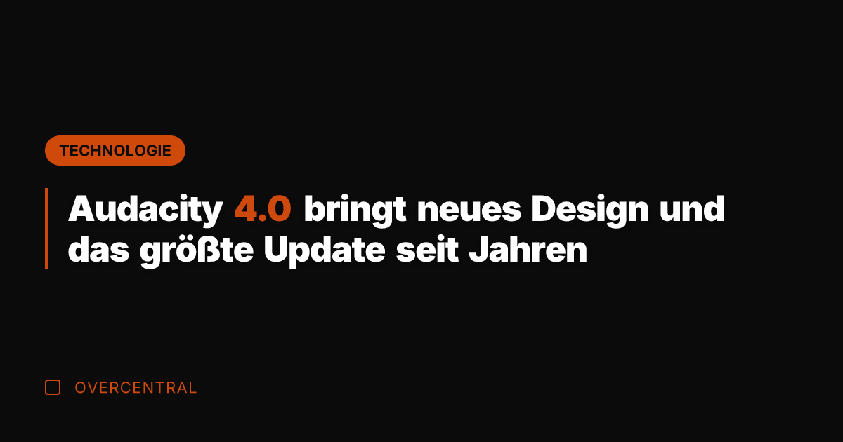 Audacity 4.0 bringt neues Design und das größte Update seit Jahren