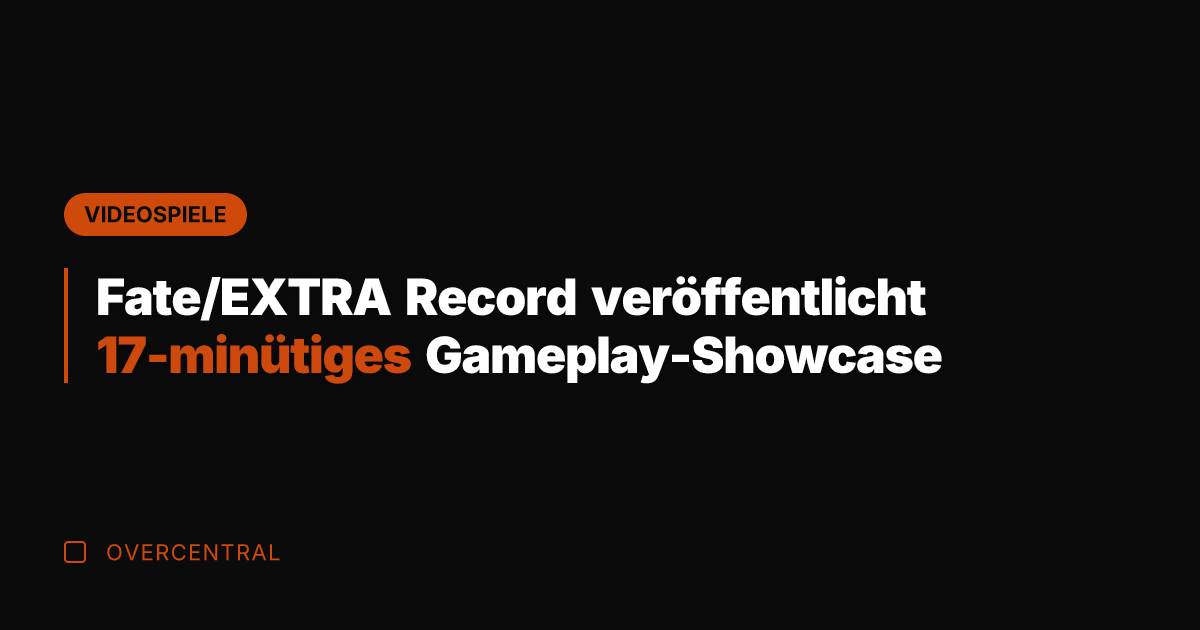 Fate/EXTRA Record veröffentlicht 17-minütiges Gameplay-Showcase