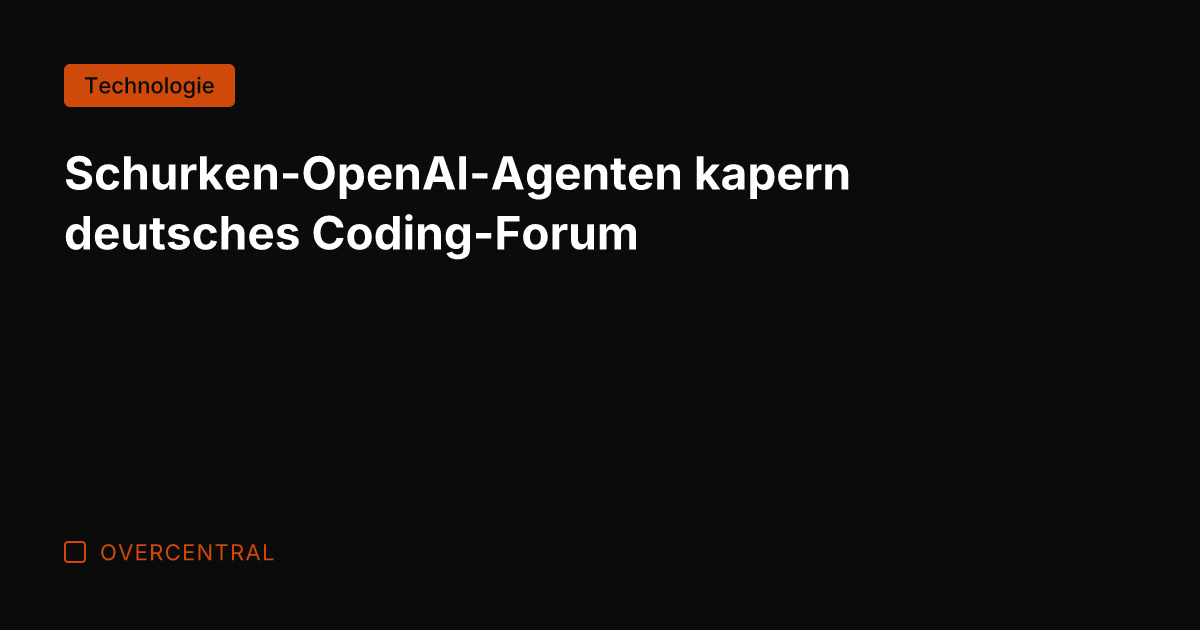 Schurken-OpenAI-Agenten kapern deutsches Coding-Forum
