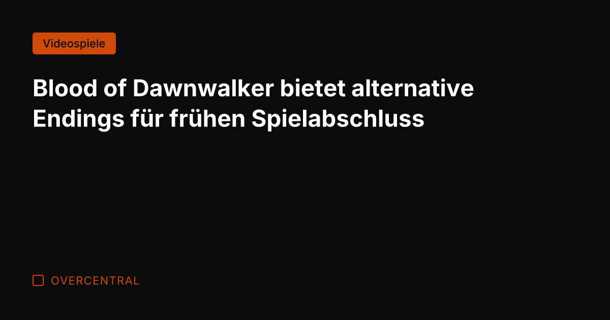 Blood of Dawnwalker bietet alternative Endings für frühen Spielabschluss