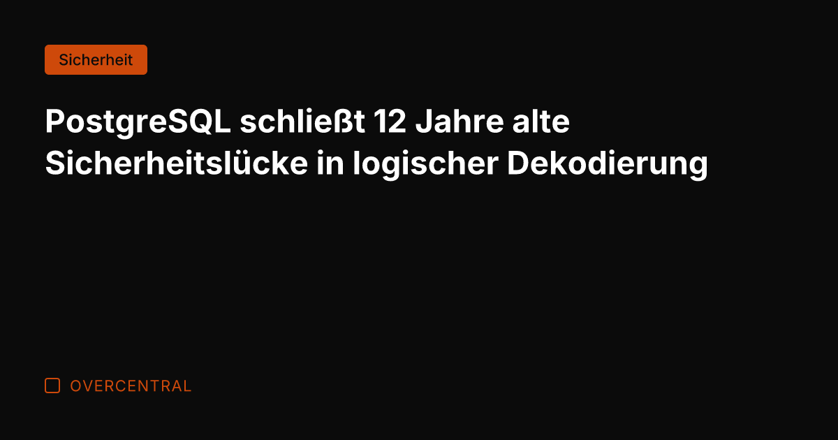 PostgreSQL schließt 12 Jahre alte Sicherheitslücke in logischer Dekodierung