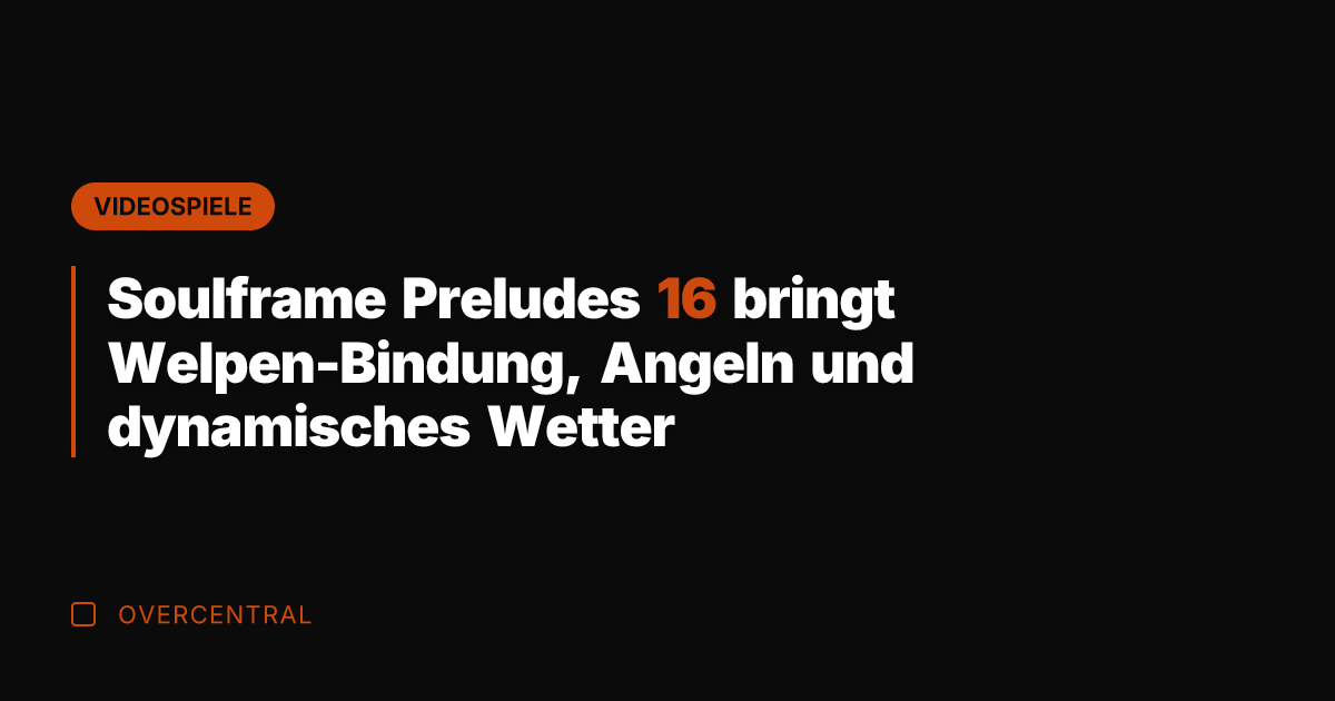 Soulframe Preludes 16 bringt Welpen-Bindung, Angeln und dynamisches Wetter