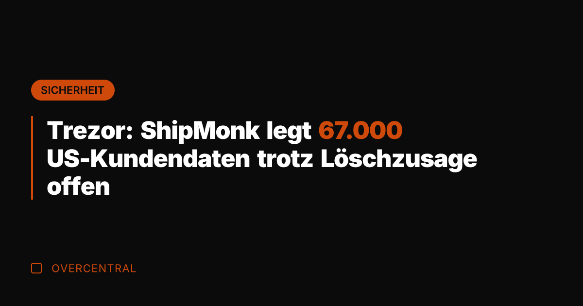 Trezor: ShipMonk legt 67.000 US-Kundendaten trotz Löschzusage offen