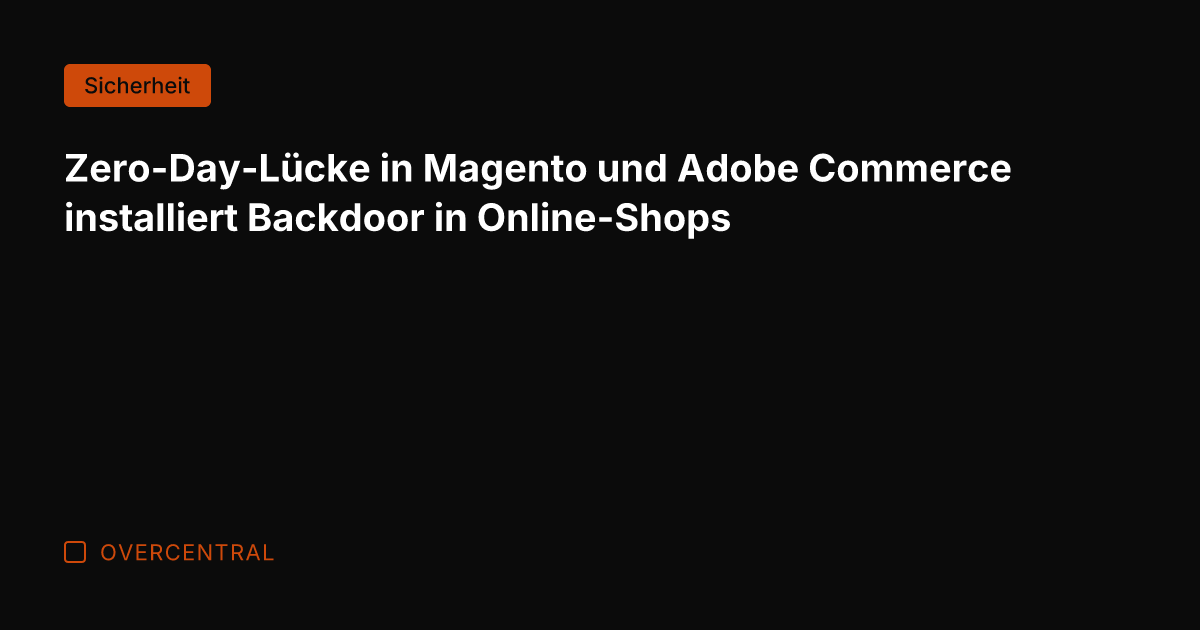 Zero-Day-Lücke in Magento und Adobe Commerce installiert Backdoor in Online-Shops