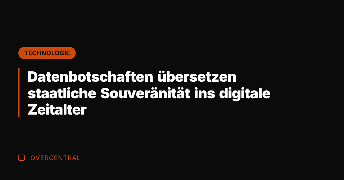 Datenbotschaften übersetzen staatliche Souveränität ins digitale Zeitalter