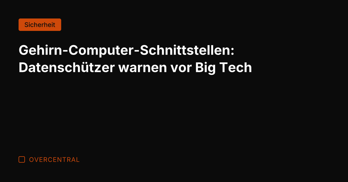 Gehirn-Computer-Schnittstellen: Datenschützer warnen vor Big Tech
