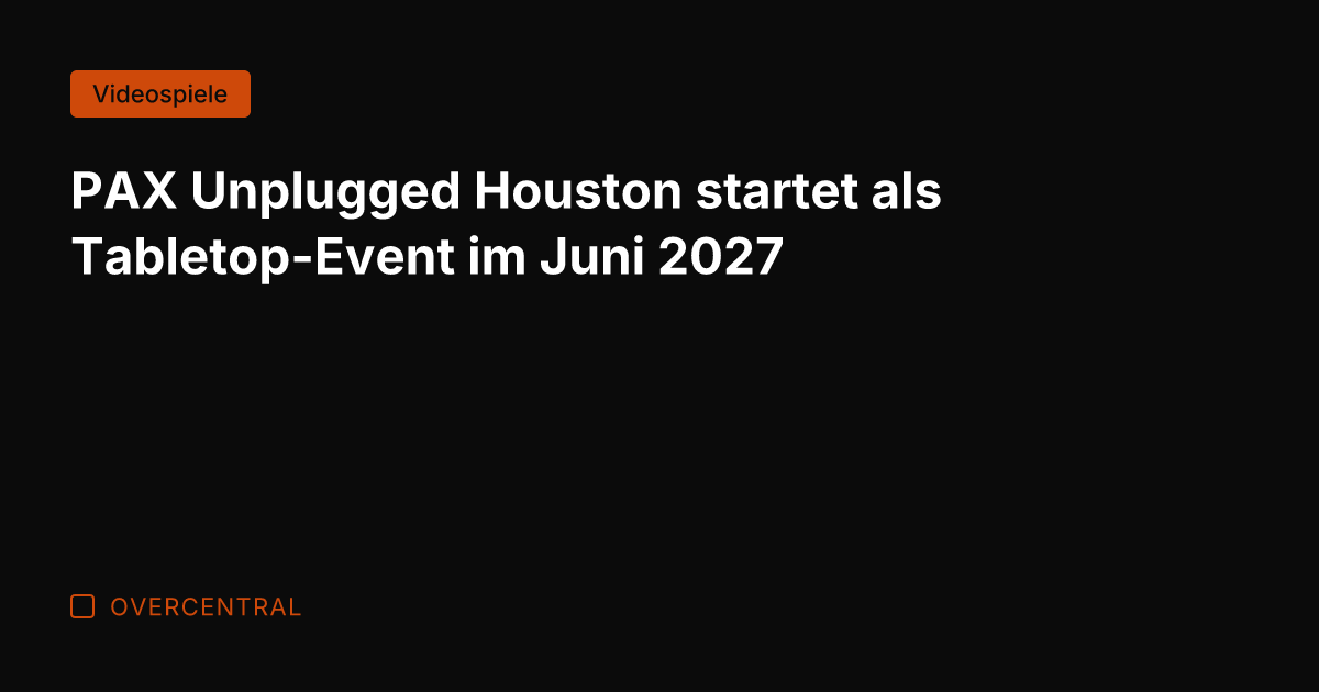 PAX Unplugged Houston startet als Tabletop-Event im Juni 2027