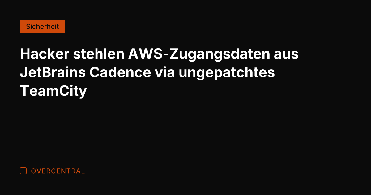 Hacker stehlen AWS-Zugangsdaten aus JetBrains Cadence via ungepatchtes TeamCity