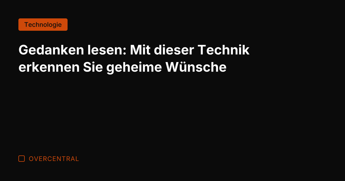 Gedanken lesen: Mit dieser Technik erkennen Sie geheime Wünsche
