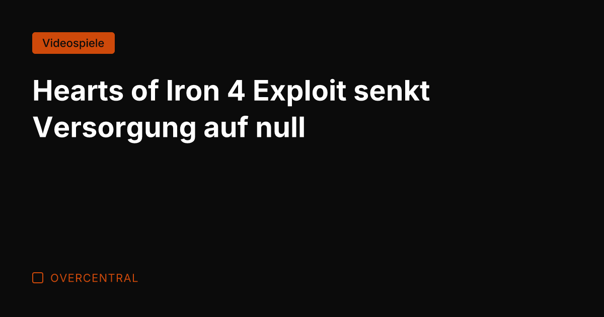 Hearts of Iron 4 Exploit senkt Versorgung auf null