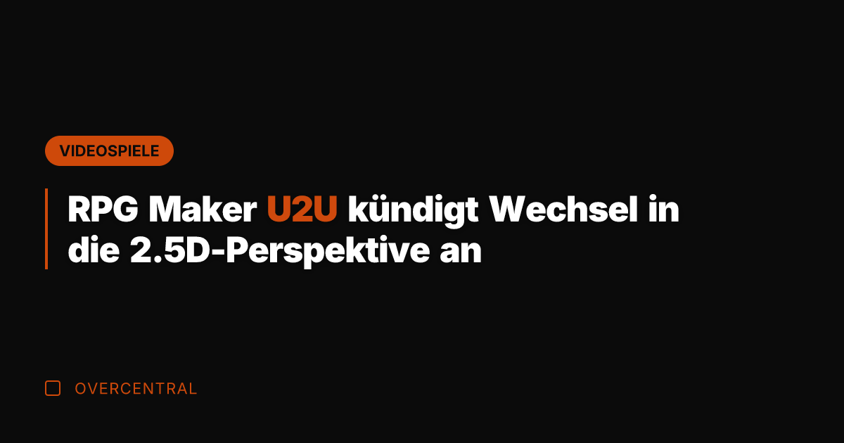 RPG Maker U2U kündigt Wechsel in die 2.5D-Perspektive an
